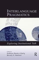Interlanguage pragmatics exploring institutional talk /
