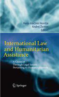 International Law and Humanitarian Assistance A Crosscut Through Legal Issues Pertaining to Humanitarianism /