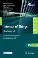 Internet of Things. User-Centric IoT First International Summit, IoT360 2014, Rome, Italy, October 27-28, 2014, Revised Selected Papers, Part I /