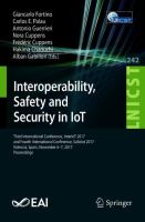 Interoperability, Safety and Security in IoT Third International Conference, InterIoT 2017, and Fourth International Conference, SaSeIot 2017, Valencia, Spain, November 6-7, 2017, Proceedings /