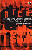 Interrogating cultural studies theory, politics, and practice /