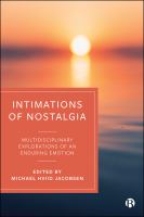Intimations of Nostalgia : Multidisciplinary Explorations of an Enduring Emotion /