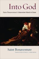 Into God An Annotated Translation of Saint Bonaventure's Itinerarium Mentis in Deum /