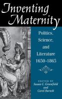 Inventing maternity : politics, science, and literature, 1650-1865 /