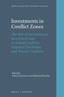 Investments in conflict zones the role of international investment law in armed conflicts, disputed territories, and 'frozen' conflicts /