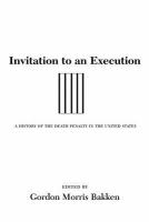 Invitation to an execution : a history of the death penalty in the United States /