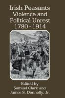 Irish peasants violence & political unrest, 1780-1914 /