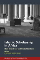 Islamic scholarship in Africa : new directions and global contexts /