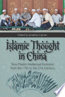 Islamic thought in China : Sino-Muslim intellectual evolution from the 17th to the 21st century /