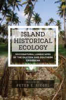 Island historical ecology socionatural landscapes of the eastern and southern Caribbean /