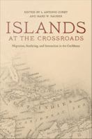 Islands at the crossroads migration, seafaring, and interaction in the Caribbean /