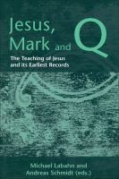 Jesus, Mark, and Q the teaching of Jesus and its earliest records /