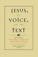 Jesus, the voice, and the text : beyond the oral and written gospel /