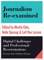 Journalism re-examined digital challenges and professional reorientations : lessons from Northern Europe /