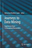 Journeys to Data Mining Experiences from 15 Renowned Researchers /