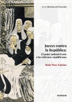 Jueces contra la republica el poder judicial frente a las reformas republicanas.