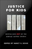 Justice for kids keeping kids out of the juvenile justice system /