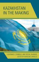 Kazakhstan in the making legitimacy, symbols, and social changes /