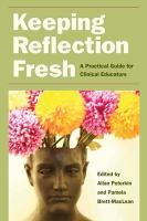 Keeping reflection fresh a practical guide for clinical educators /