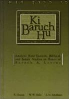 Ki Baruch hu : ancient Near Eastern, biblical, and Judaic studies in honor of Baruch A. Levine /