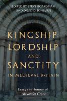 Kingship, lordship and sanctity in medieval Britain : essays in honour of Alexander Grant.