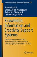 Knowledge, Information and Creativity Support Systems Selected Papers from KICSS’2014 - 9th International Conference, held in Limassol, Cyprus, on November 6-8, 2014 /