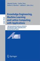 Knowledge Engineering, Machine Learning and Lattice Computing with Applications 16th International Conference, KES 2012, San Sebastian, Spain, September 10-12, 2012, Revised Selected Papers /