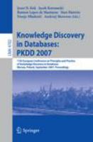 Knowledge discovery in databases PKDD 2007, 11th European Conference on Principles and Practice of Knowledge Discovery in Databases, Warsaw, Poland, September 17-21, 2007 : proceedings /