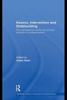 Kosovo, intervention and statebuilding the international community and the transition to independence /