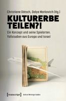 Kulturerbe teilen?! : Ein Konzept und seine Spielarten. Fallstudien aus Europa und Israel /