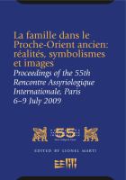 La famille dans le Proche-Orient ancien: réalités, symbolismes et images Proceedings of the 55e Rencontre Assyriologique Internationale, Paris /