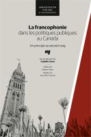 La francophonie dans le politiques publiques au Canada : un principe au second rang /