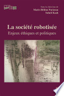 La société robotisée : enjeux éthiques et politiques /
