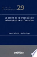 La teoría de la organización administrativa en Colombia .