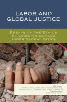 Labor and global justice essays on the ethics of labor practices under globalization /