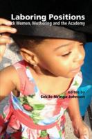 Laboring positions black women, mothering and the academy /