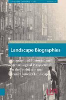 Landscape biographies : geographical, historical and archaeological perspectives on the production and transmission of landscapes /