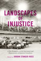 Landscapes of injustice : a new perspective on the internment and dispossession of Japanese Canadians /