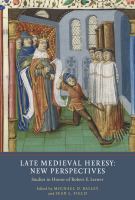 Late medieval heresy : new perspectives : studies in honor of Robert E. Lerner /