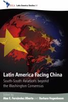 Latin America facing China : south-south relations beyond the Washington consensus /