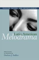 Latin American melodrama : passion, pathos, and entertainment /