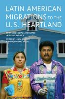 Latin American migrations to the U.S. Heartland changing social landscapes in Middle America /