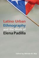 Latino urban ethnography and the work of Elena Padilla /