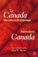 Le Canada, une Culture du Métissage = Transcultural Canada /