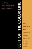 Left of the color line : race, radicalism, and twentieth-century literature of the United States /