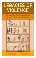 Legacies of violence rendering the unspeakable past in modern Australia /