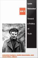 Lenin reloaded toward a politics of truth /