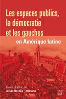 Les espaces publics, la démocratie et les gauches en Amérique Latine /