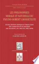 Les philosophies morale et naturelle du Pseudo-Robert Grosseteste : étude, édition critique et traduction des Communia de Salamanque (Ms. Salamanca, BU 1986, fol. 99ra-102vb) /