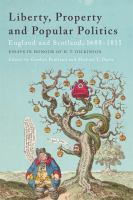 Liberty, property and popular politics : England and Scotland, 1688-1815 : essays in honour of H.T. Dickinson /